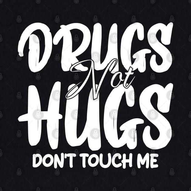 drugs not hugs don't touch me by mdr design